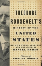 Cover art for Theodore Roosevelt's History of the United States: His Own Words, Selected and Arranged by Daniel Ruddy