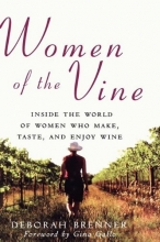 Cover art for Women of the Vine: Inside the World of Women Who Make, Taste, and Enjoy Wine