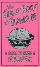 Cover art for The Girls' Book Of Glamour (Guide To Being A Goddess)