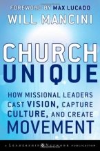 Cover art for Church Unique: How Missional Leaders Cast Vision, Capture Culture, and Create Movement