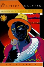 Cover art for The Political Calypso : True Opposition in Trinidad and Tobago