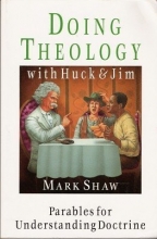 Cover art for Doing Theology With Huck and Jim: Parables for Understanding Doctrine