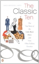 Cover art for The Classic Ten: The True Story of the Little Black Dress and Nine Other Fashion Favorites