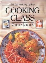 Cover art for Complete Step By Step Cooking Class Cookbook