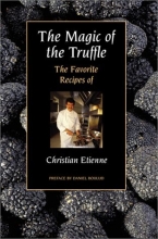Cover art for The Magic of the Truffle: The Favorite Recipes of Christian Etienne