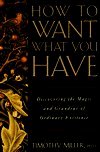 Cover art for How to Want What You Have: Discovering the Magic and Grandeur of Ordinary Existence