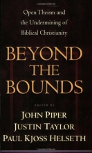 Cover art for Beyond the Bounds: Open Theism and the Undermining of Biblical Christianity