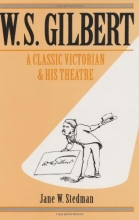 Cover art for W. S. Gilbert: A Classic Victorian and His Theatre