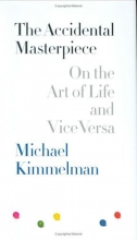 Cover art for The Accidental Masterpiece: On the Art of Life and Vice Versa