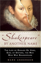 Cover art for Shakespeare By Another Name: A Biography Of Edward De Vere, Earl Of Oxford, The Man Who Was Shakespeare