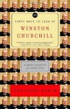 Cover art for Forty Ways to Look at Winston Churchill: A Brief Account of a Long Life