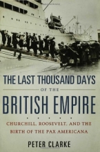 Cover art for The Last Thousand Days of the British Empire: Churchill, Roosevelt, and the Birth of the Pax Americana