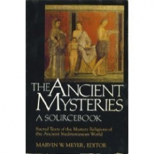 Cover art for The Ancient Mysteries: A Sourcebook : Sacred Texts of the Mystery Religions of the Ancient Mediterranean World