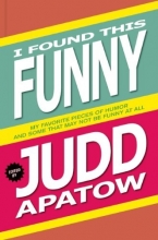 Cover art for I Found This Funny: My Favorite Pieces of Humor and Some That May Not Be Funny At All