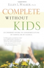 Cover art for Complete Without Kids: An Insider's Guide to Childfree Living by Choice or by Chance