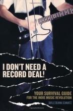 Cover art for I Don't Need a Record Deal!: Your Survival Guide for the Indie Music Revolution