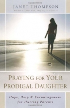 Cover art for Praying for Your Prodigal Daughter: Hope, Help & Encouragement for Hurting Parents