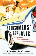 Cover art for A Consumers' Republic: The Politics of Mass Consumption in Postwar America