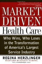 Cover art for Market-driven Health Care: Who Wins, Who Loses In The Transformation Of America's Largest Service Industry