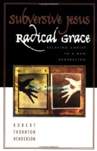Cover art for Subversive Jesus, Radical Grace : Relating Christ to a New Generation