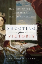 Cover art for Shooting Victoria: Madness, Mayhem, and the Rebirth of the British Monarchy