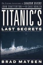 Cover art for Titanic's Last Secrets: The Further Adventures of Shadow Divers John Chatterton and Richie Kohler