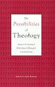 Cover art for The Possibilities of Theology: Studies in the Theology of Eberhard J1/4ngel in his Sixtieth Year