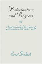 Cover art for Protestantism and Progress: A Historical Study of the Relation of Protestantism to the Modern World