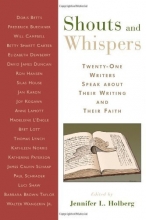 Cover art for Shouts and Whispers: Twenty-One Writers Speak about Their Writing and Their Faith