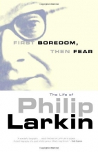 Cover art for First Boredom, Then Fear: The Life of Philip Larkin