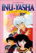 Cover art for Inu-Yasha : A Feudal Fairy Tale, Vol. 6