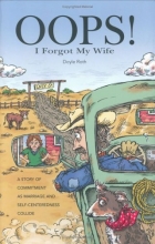Cover art for Oops! I Forgot My Wife: A Story of Commitment as Marriage and Self-Centeredness Collide