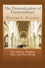 Cover art for The Domestication of Transcendence: How Modern Thinking about God Went Wrong