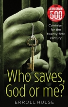 Cover art for Who Saves, God or Me?: Calvinism for the Twenty-First Century