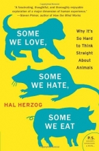 Cover art for Some We Love, Some We Hate, Some We Eat: Why It's So Hard to Think Straight About Animals (P.S.)