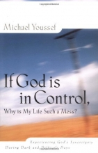 Cover art for If God is in Control Why is My Life Such a Mess? Experiencing God's Sovereignty During Dark and Difficult Days