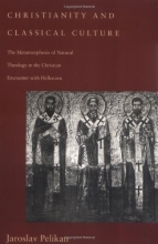 Cover art for Christianity and Classical Culture: The Metamorphosis of Natural Theology in the Christian Encounter with Hellenism (Gifford Lectures Series)
