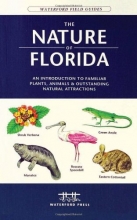 Cover art for The Nature of Florida: An Introduction to Familiar Plants, Animals & Outstanding Natural Attractions (Waterford Field Guides)