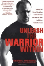 Cover art for Unleash the Warrior Within: Develop the Focus, Discipline, Confidence and Courage You Need to Achieve Unlimited Goals
