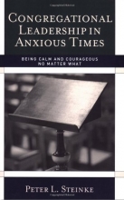 Cover art for Congregational Leadership in Anxious Times: Being Calm and Courageous No Matter What