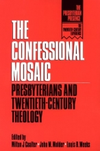 Cover art for The Confessional Mosaic: Presbyterians and Twentieth-Century Theology (Presbyterian Presence)