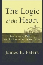 Cover art for Logic of the Heart, The: Augustine, Pascal, and the Rationality of Faith