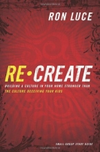 Cover art for Recreate: Building a Culture in Your Home Stronger than the Culture Deceiving Your Kids - Small-Group Study Guide