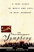 Cover art for The Inextinguishable Symphony: A True Story of Music and Love in Nazi Germany