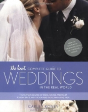 Cover art for The Knot Complete Guide to Weddings in the Real World: The Ultimate Source of Ideas, Advice, and Relief for the Bride and Groom and Those Who Love Them.