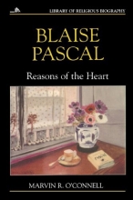 Cover art for Blaise Pascal: Reasons of the Heart (Library of Religious Biography Series)