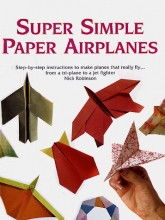 Cover art for Super Simple Paper Airplanes: Step-By-Step Instructions to Make Paper Planes That Really Fly From a Tri-Plane to a Jet Fighter