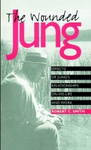 Cover art for The Wounded Jung: Effects of Jung's Relationships on His Life and Work (Psychosocial Issues)