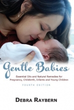 Cover art for Gentle Babies : Essential OIls and Natural Remedies for Pregnancy, Childbirth and Infant Care