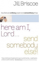 Cover art for Here Am I, Lord...Send Somebody Else: How God Uses Ordinary People to Do Extraordinary Things